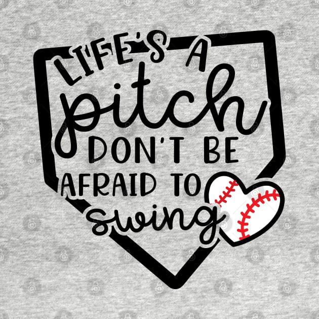 Life's a Pitch Don't Be Afraid To Swing Baseball by GlimmerDesigns